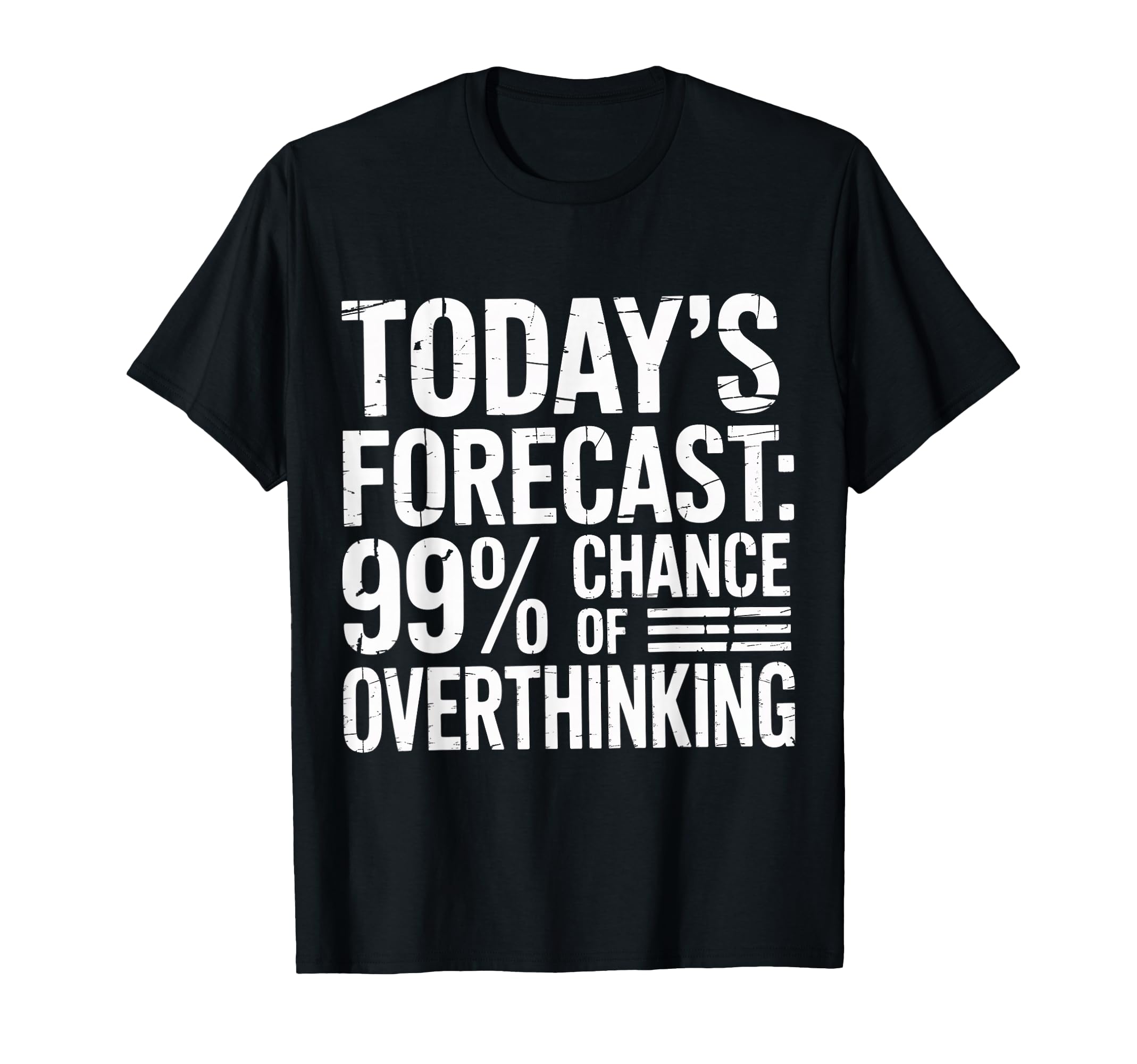 Todays Forecast 99 Chance T-Shirt - Casual Everyday Wear Unisex - T-Shirt, Sweatshirt, Hoodie