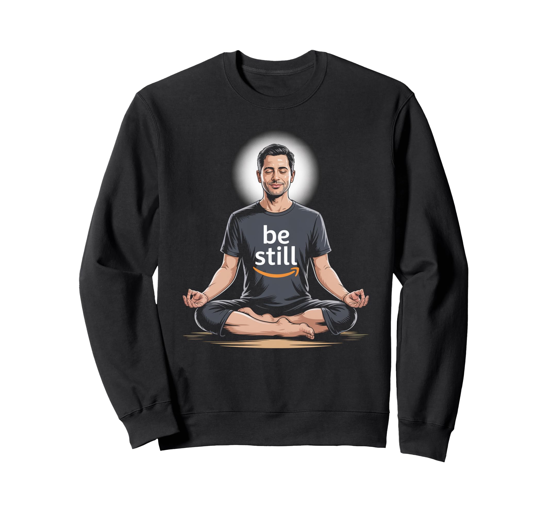 Be Still Inspiring Relaxing Sweatshirt - Fun Novelty Design for Adults - T-Shirt, Sweatshirt, Hoodie