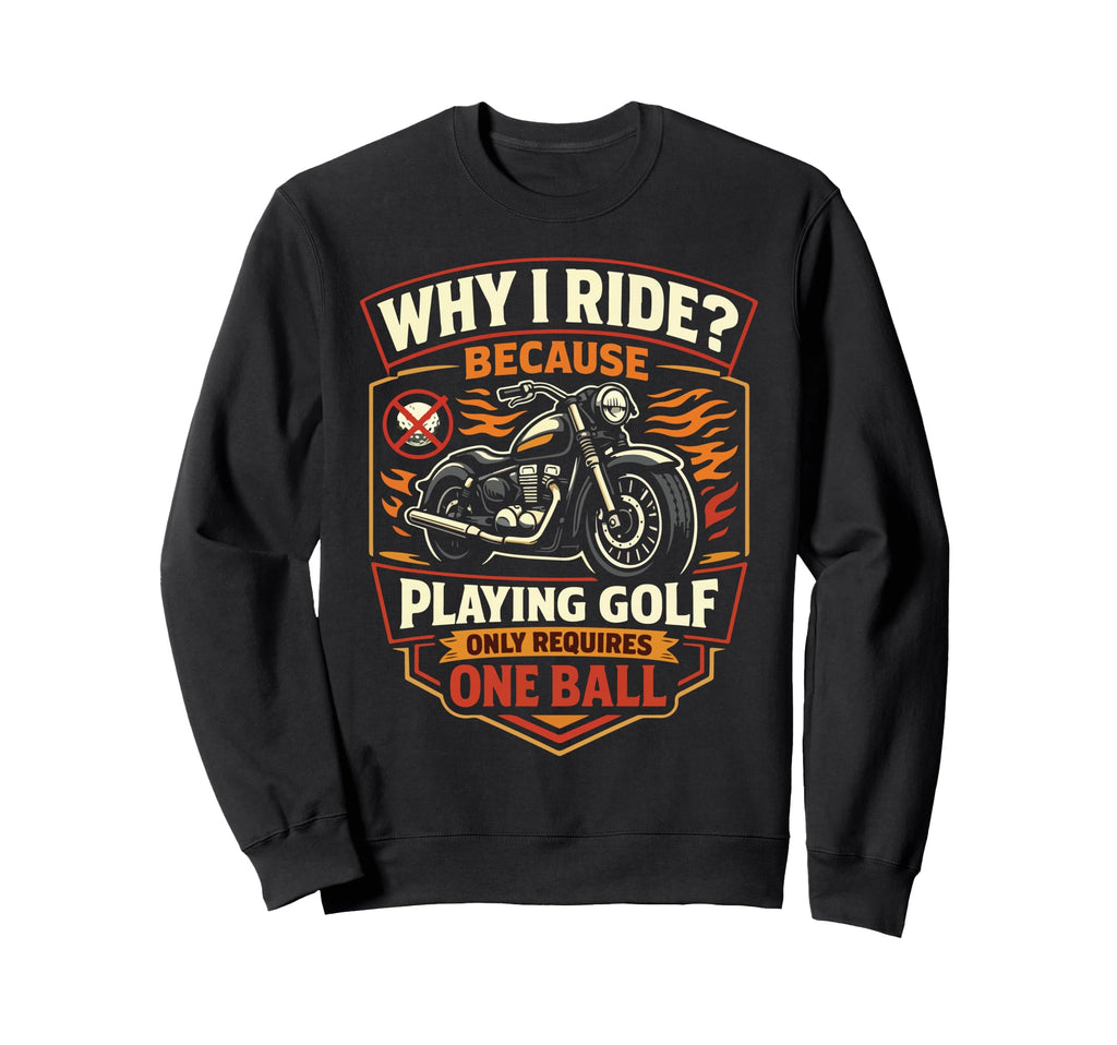 Motorcycle Biker Why I Ride Because Sweatshirt - Minimalist Print Unisex - T-Shirt, Sweatshirt, Hoodie