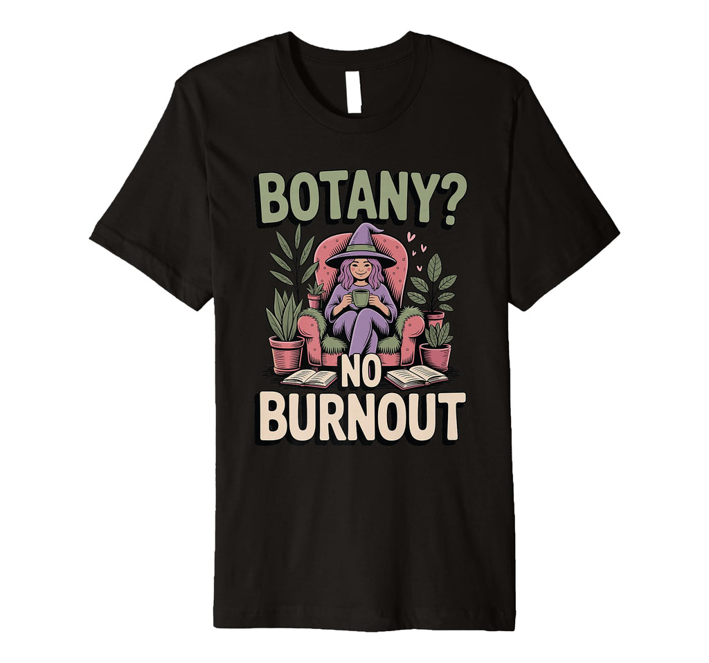 Botany No Burnout Funny Plant Witch T-Shirt - Streetwear Style for Adults - T-Shirt, Sweatshirt, Hoodie