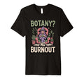 Botany No Burnout Funny Plant Witch T-Shirt - Streetwear Style for Adults - T-Shirt, Sweatshirt, Hoodie