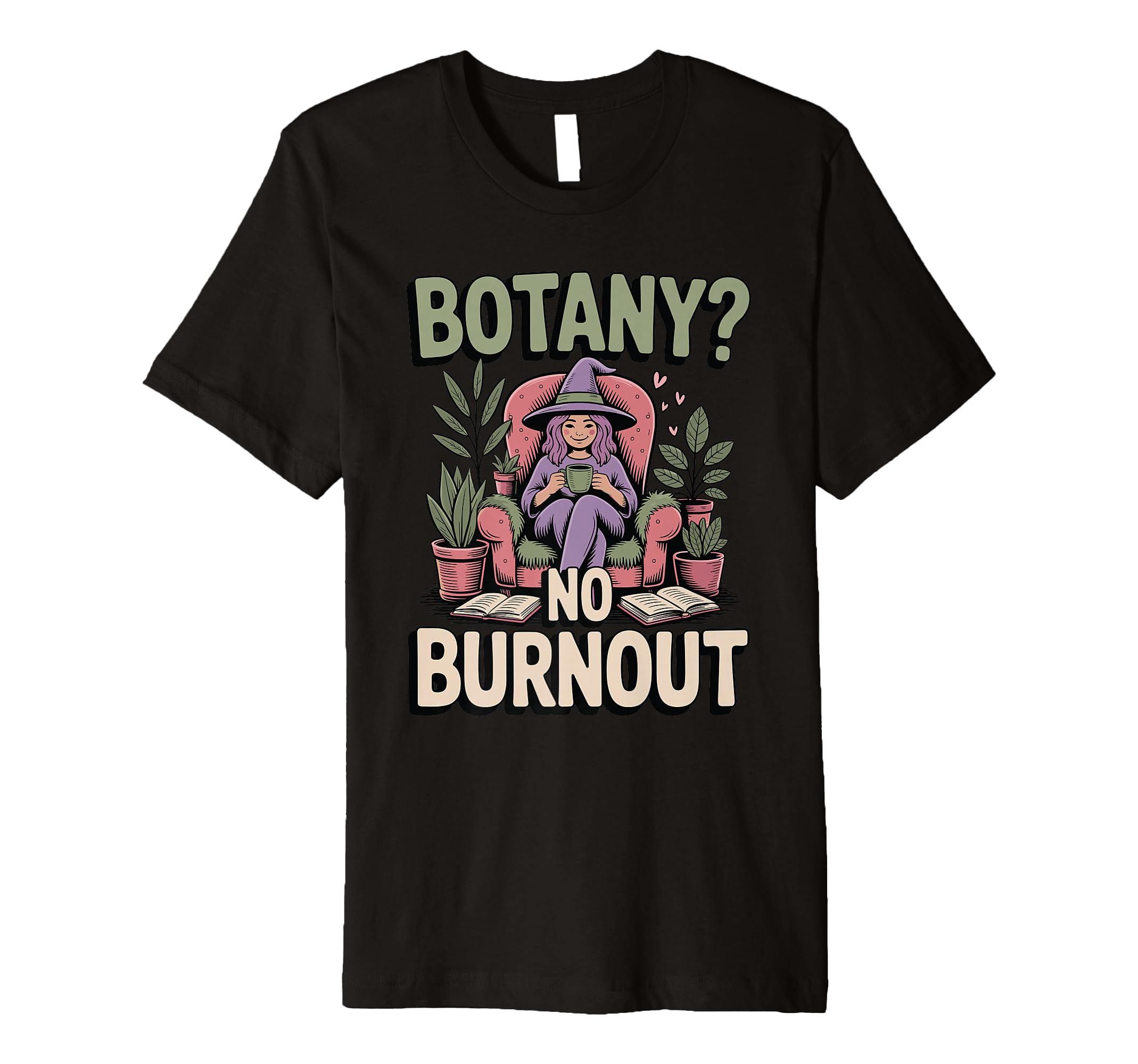 Botany No Burnout Funny Plant Witch T-Shirt - Streetwear Style for Adults - T-Shirt, Sweatshirt, Hoodie