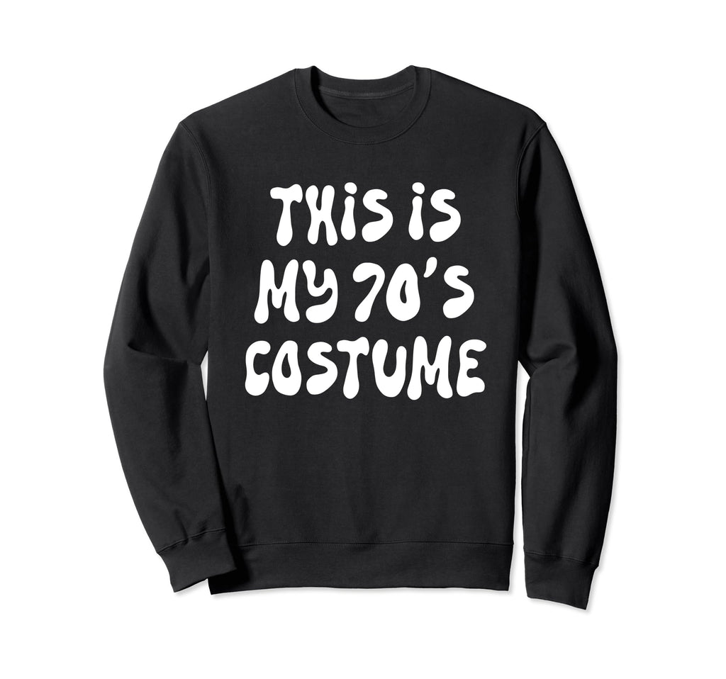 This Is My 70S Costume Seventies Sweatshirt - Graphic Print for Adults - T-Shirt, Sweatshirt, Hoodie