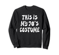 This Is My 70S Costume Seventies Sweatshirt - Graphic Print for Adults - T-Shirt, Sweatshirt, Hoodie