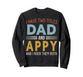 I Have Two Titles Dad And Appy Sweatshirt - Streetwear Style Men Women - T-Shirt, Sweatshirt, Hoodie