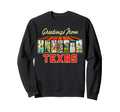 Greetings From Houston Texas Sweatshirt - Casual Everyday Wear Men Women - T-Shirt, Sweatshirt, Hoodie