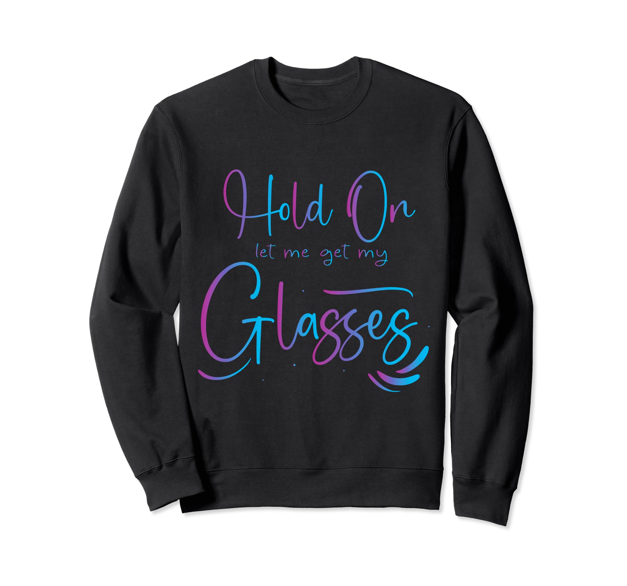 Hold Let Me Get My Glasses Mental Sweatshirt - Unique Graphic Men Women - T-Shirt, Sweatshirt, Hoodie