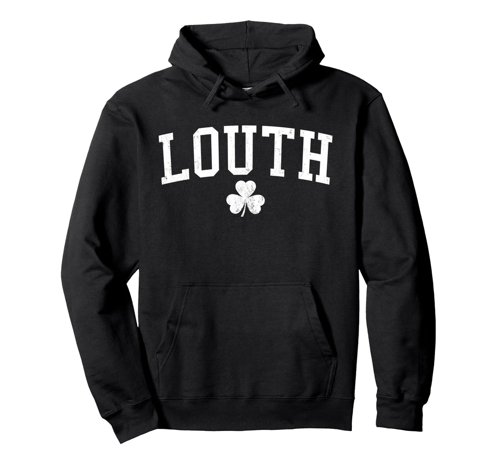 Louth Ireland St Patricks Day Hoodie - Streetwear Style Men Women - T-Shirt, Sweatshirt, Hoodie