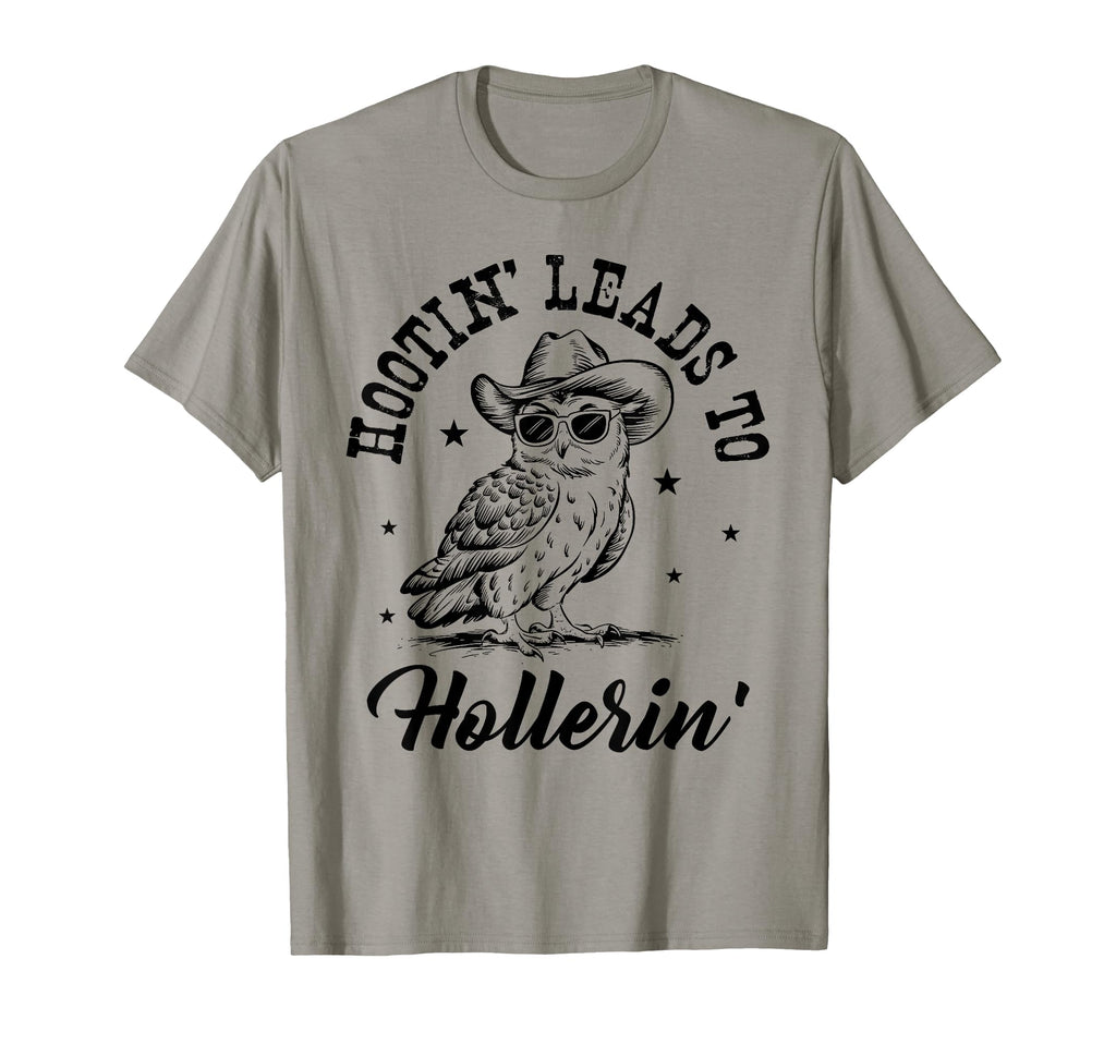 Hootin Leads To Hollerin T-Shirt - Streetwear Style for Adults - T-Shirt, Sweatshirt, Hoodie