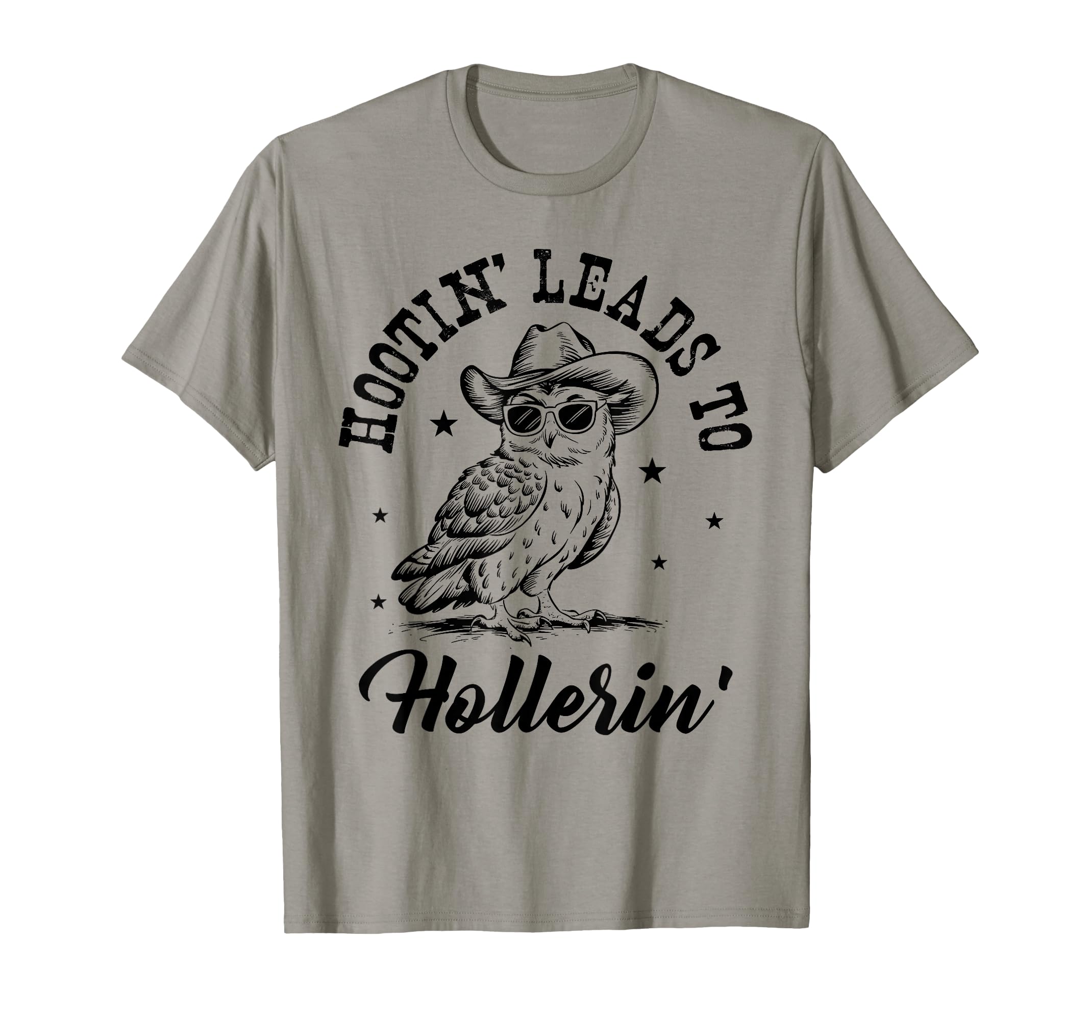 Hootin Leads To Hollerin T-Shirt - Streetwear Style for Adults - T-Shirt, Sweatshirt, Hoodie
