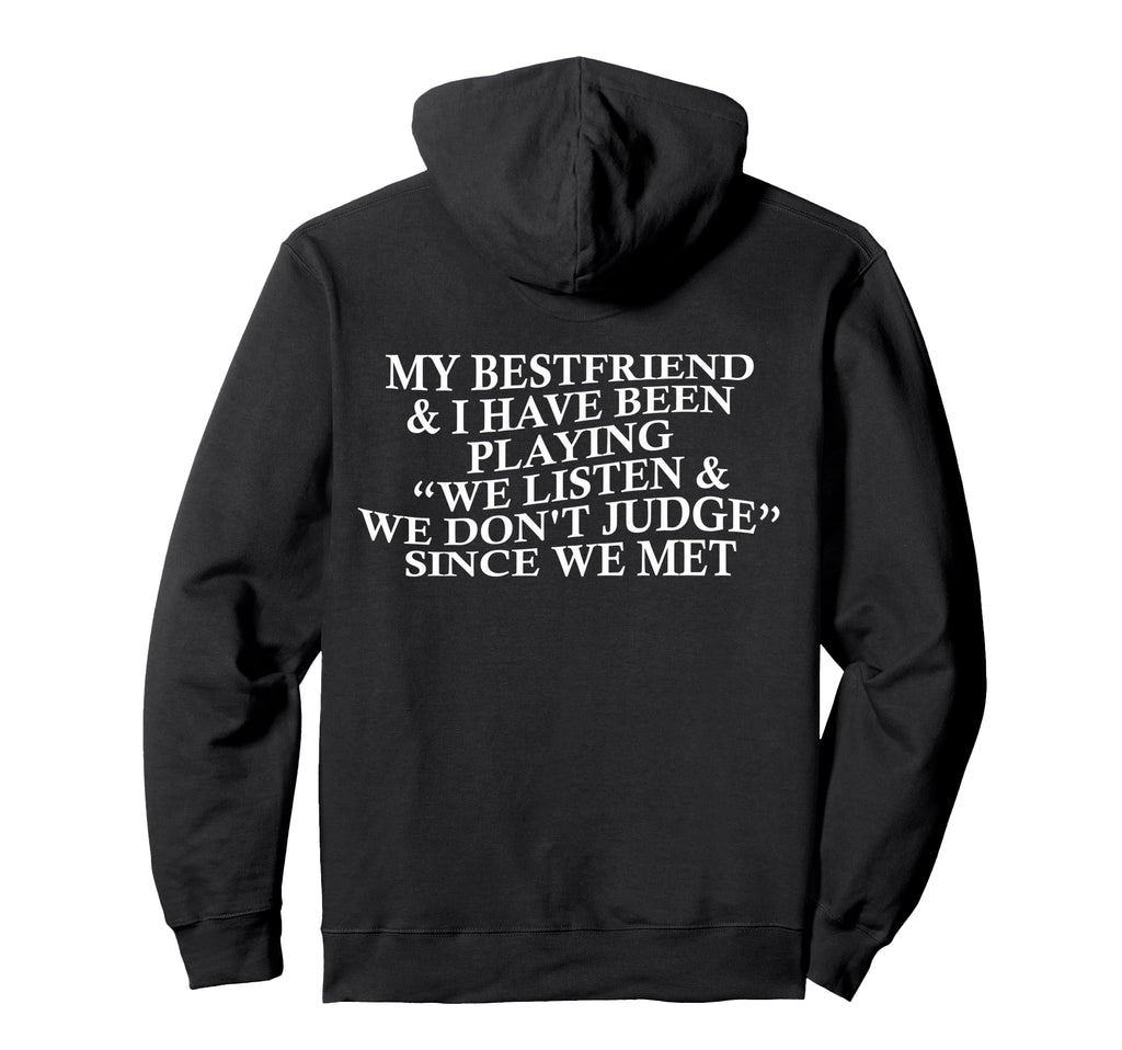 My Bestfriend I Listen We Dont Judge Hoodie - Streetwear Style Unisex - T-Shirt, Sweatshirt, Hoodie