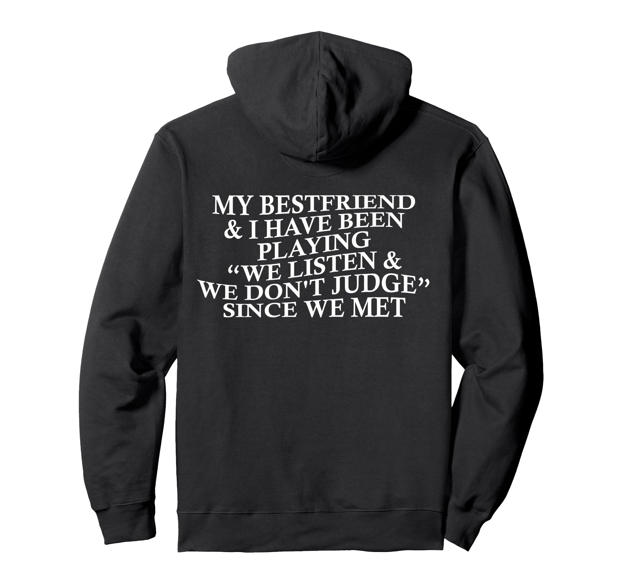 My Bestfriend I Listen We Dont Judge Hoodie - Streetwear Style Unisex - T-Shirt, Sweatshirt, Hoodie