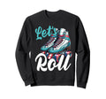 Lets Roll Roller Skate Sweatshirt - Fun Novelty Design for Adults - T-Shirt, Sweatshirt, Hoodie