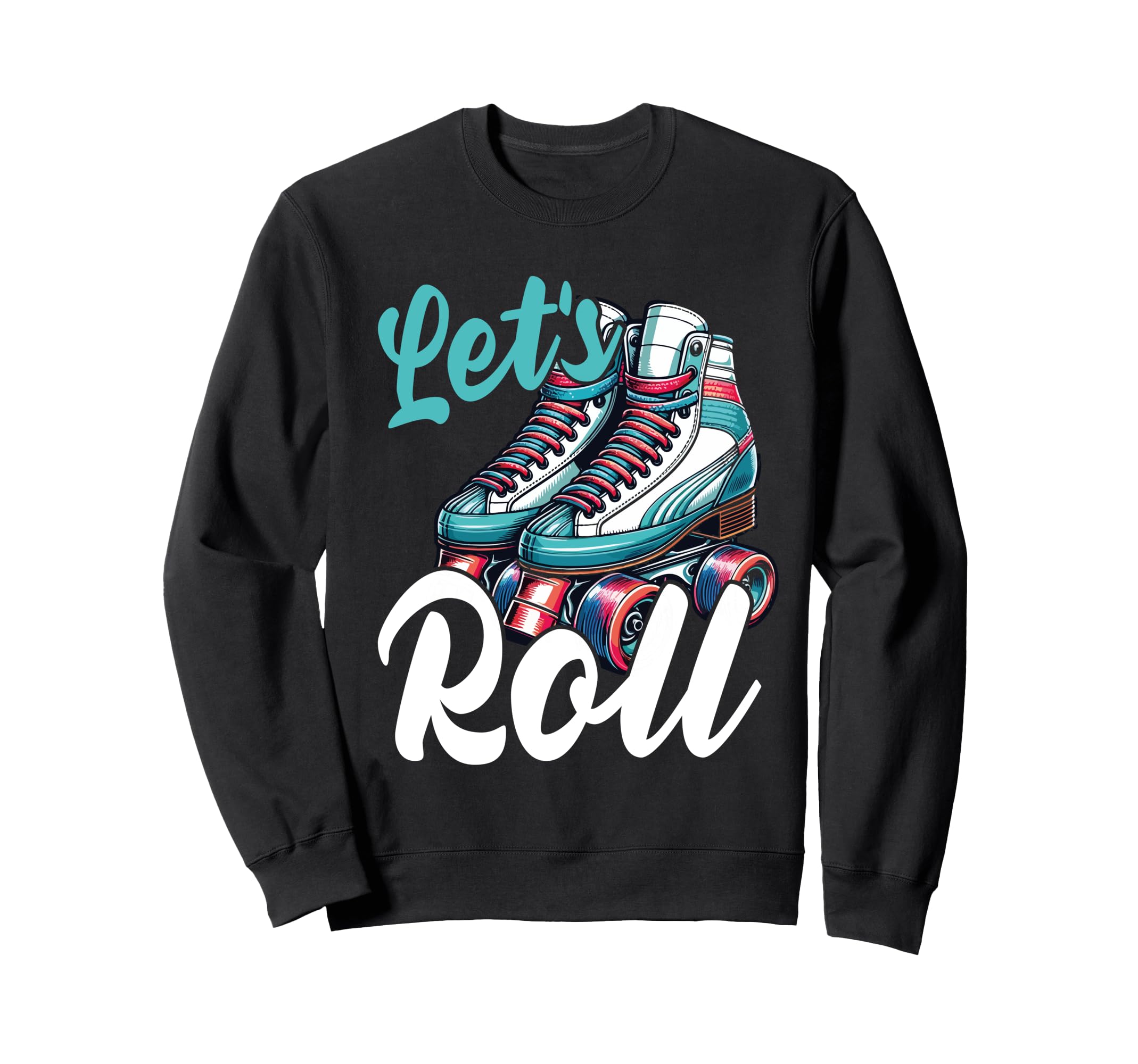 Lets Roll Roller Skate Sweatshirt - Fun Novelty Design for Adults - T-Shirt, Sweatshirt, Hoodie
