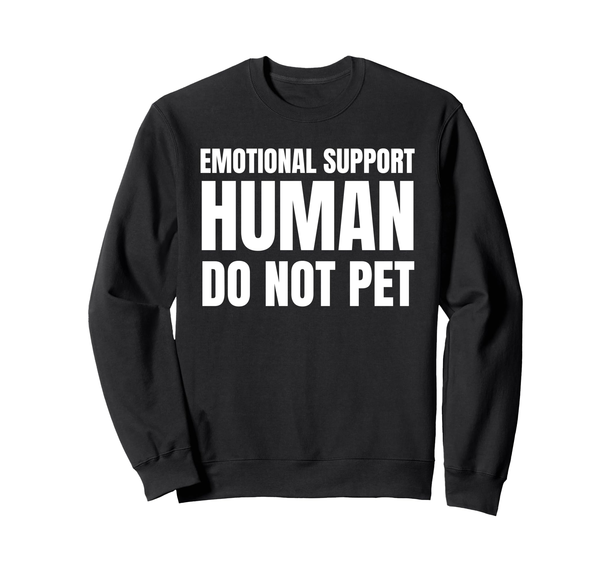 Emotional Support Human Do Not Pet Funny Sweatshirt - Trendy Graphic Unisex - T-Shirt, Sweatshirt, Hoodie