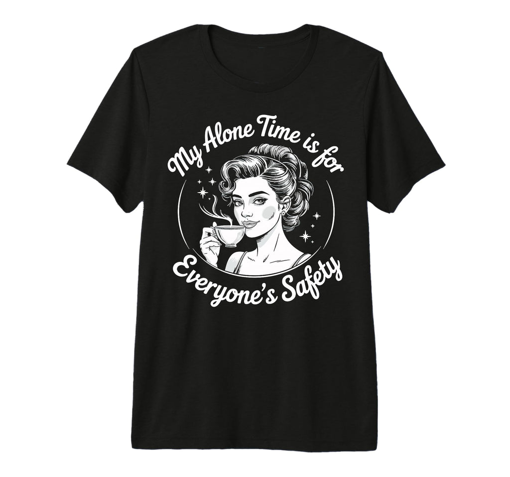 My Alone Time Is Everyones T-Shirt - Casual Everyday Wear for Adults - T-Shirt, Sweatshirt, Hoodie