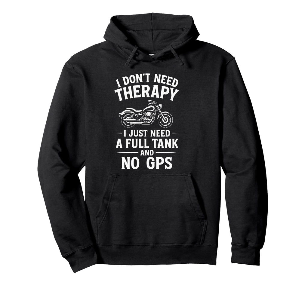 I Dont Need Therapy Motorcycle Biker Hoodie - Trendy Graphic Men Women - T-Shirt, Sweatshirt, Hoodie