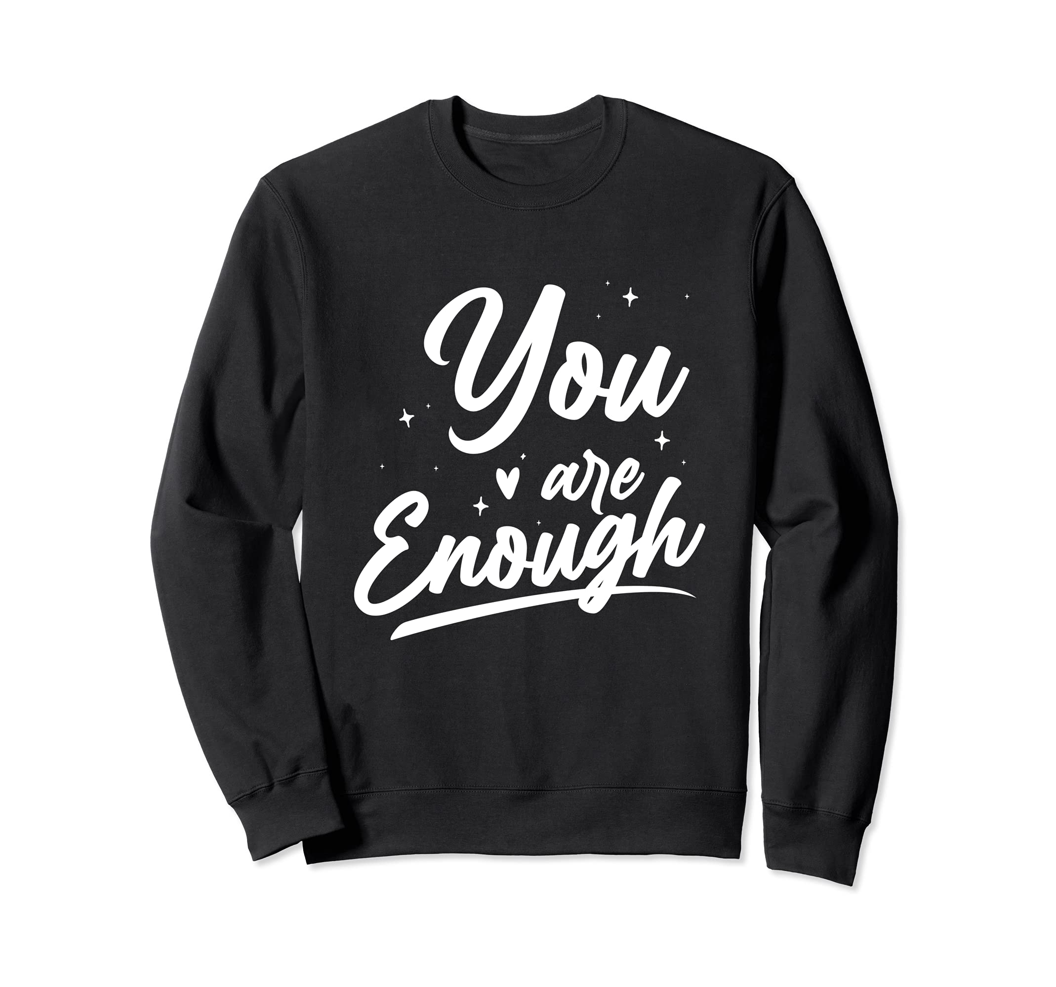 You Are Enough Mental Health Awareness Sweatshirt - Graphic Print Unisex - T-Shirt, Sweatshirt, Hoodie