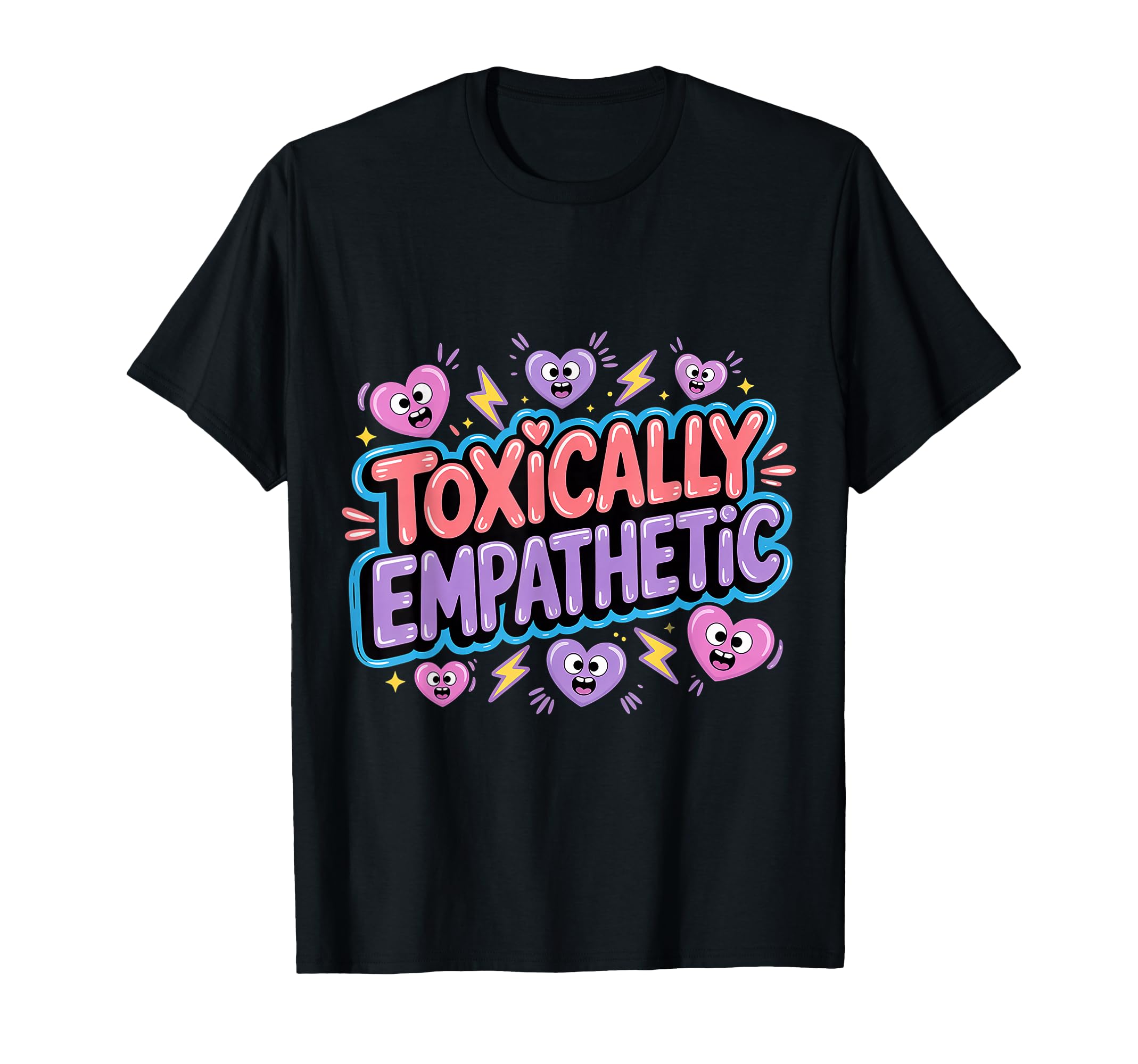 Toxically Empathetic Burnout Awareness T-Shirt - Streetwear Style Men Women - T-Shirt, Sweatshirt, Hoodie