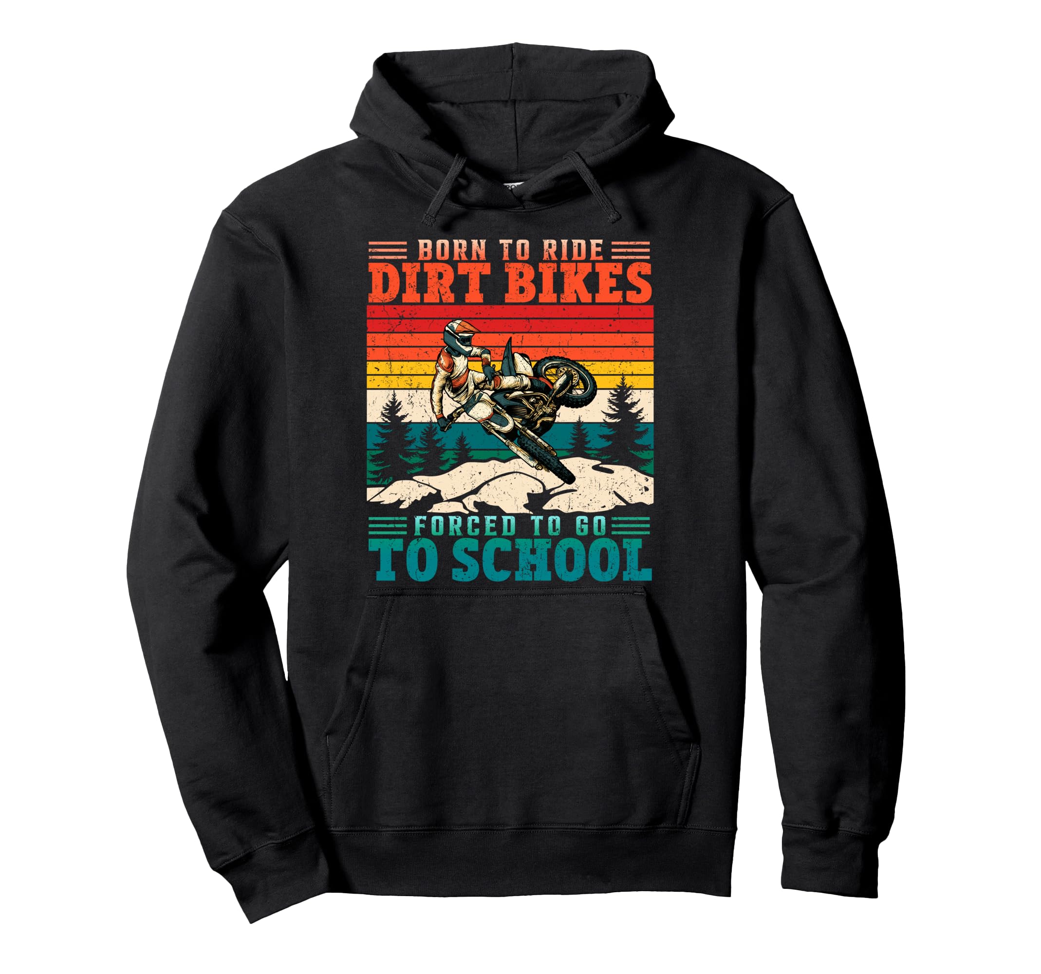Born To Riding Dirt Bikes Forced Go School Hoodie - Novelty Apparel Unisex - T-Shirt, Sweatshirt, Hoodie