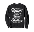 Roller Skater I Would Rather Sweatshirt - Casual Everyday Wear for Adults - T-Shirt, Sweatshirt, Hoodie