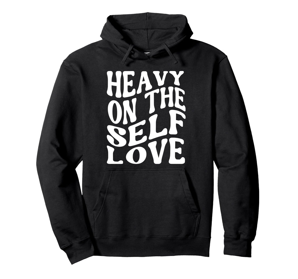 Heavy Self Love Self Care New Mom Best Hoodie - Graphic Print for Adults - T-Shirt, Sweatshirt, Hoodie