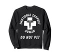 Funny Emotional Support Human Sweatshirt - Fun Novelty Design Unisex - T-Shirt, Sweatshirt, Hoodie