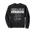 Meditation Matters Spirituality Sweatshirt - Aesthetic Graphic Men Women - T-Shirt, Sweatshirt, Hoodie