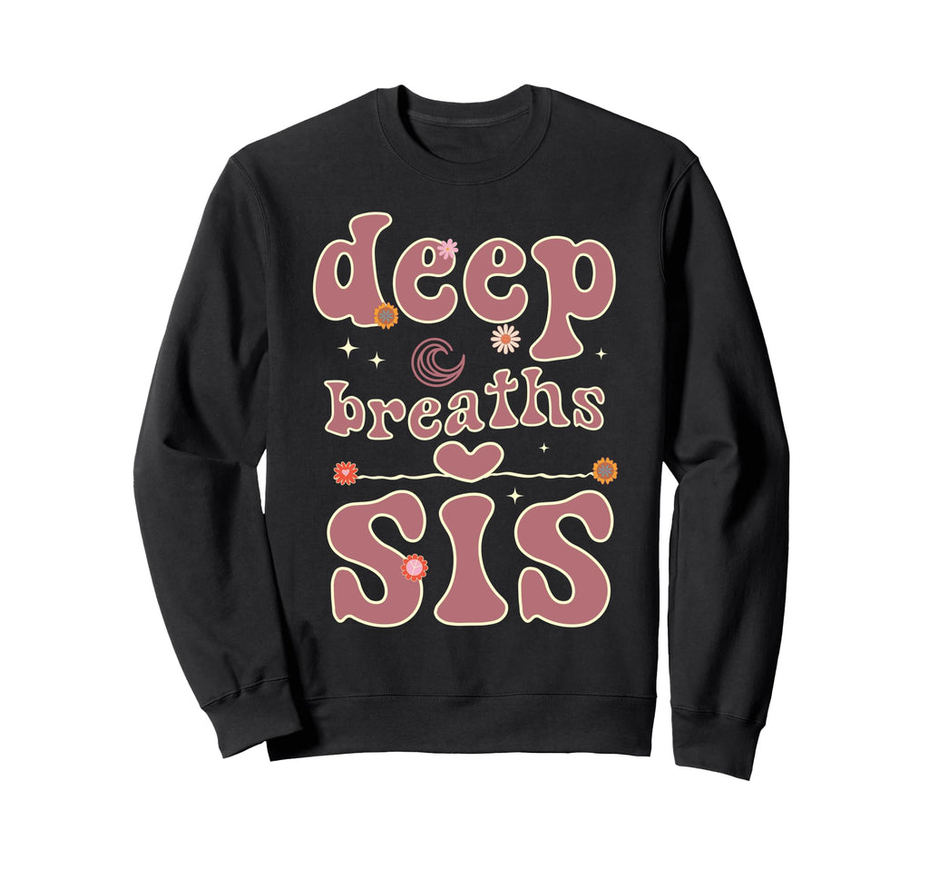 Deep Breaths Sis Mindfulness Sweatshirt - Minimalist Print for Adults - T-Shirt, Sweatshirt, Hoodie
