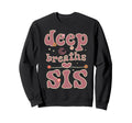 Deep Breaths Sis Mindfulness Sweatshirt - Minimalist Print for Adults - T-Shirt, Sweatshirt, Hoodie