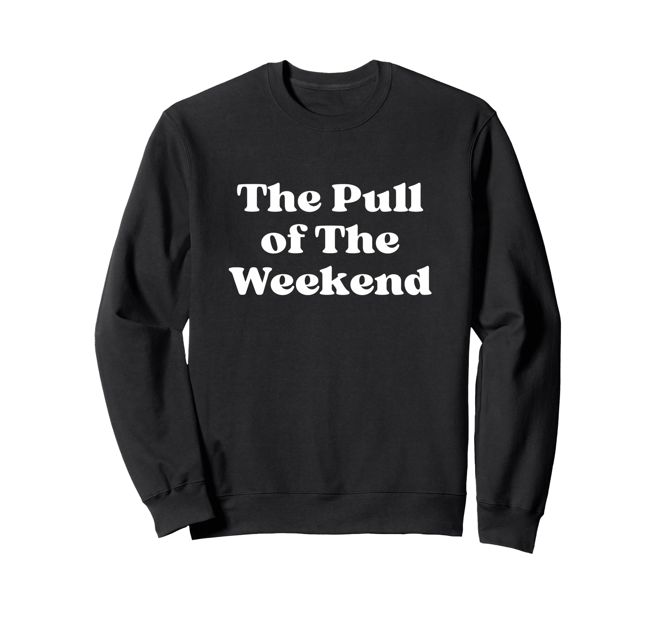 Pull Weekend White Typography Sweatshirt - Custom Art Print for Adults - T-Shirt, Sweatshirt, Hoodie