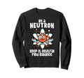 Be Neutron Keep It Neutral Mindfulness Sweatshirt - Unique Graphic Unisex - T-Shirt, Sweatshirt, Hoodie