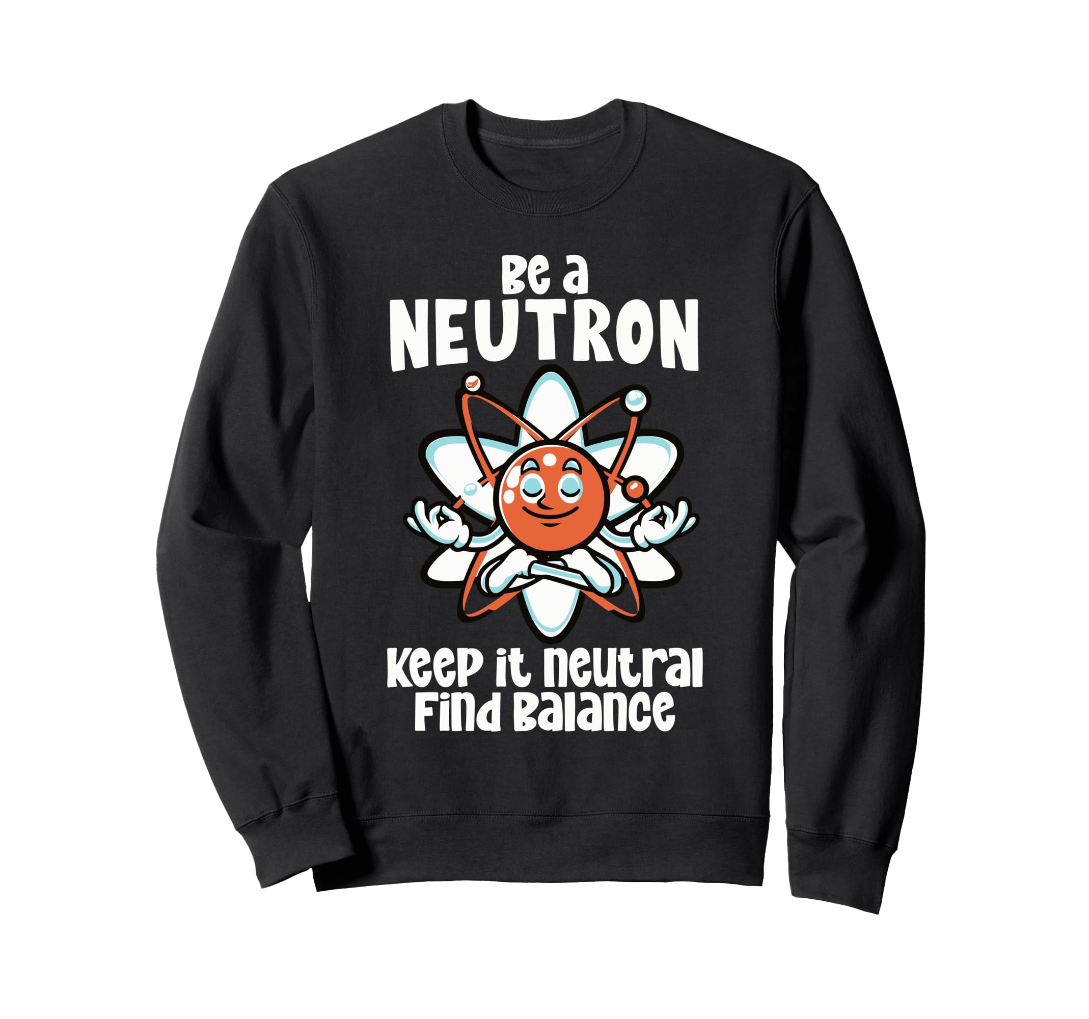Be Neutron Keep It Neutral Mindfulness Sweatshirt - Unique Graphic Unisex - T-Shirt, Sweatshirt, Hoodie