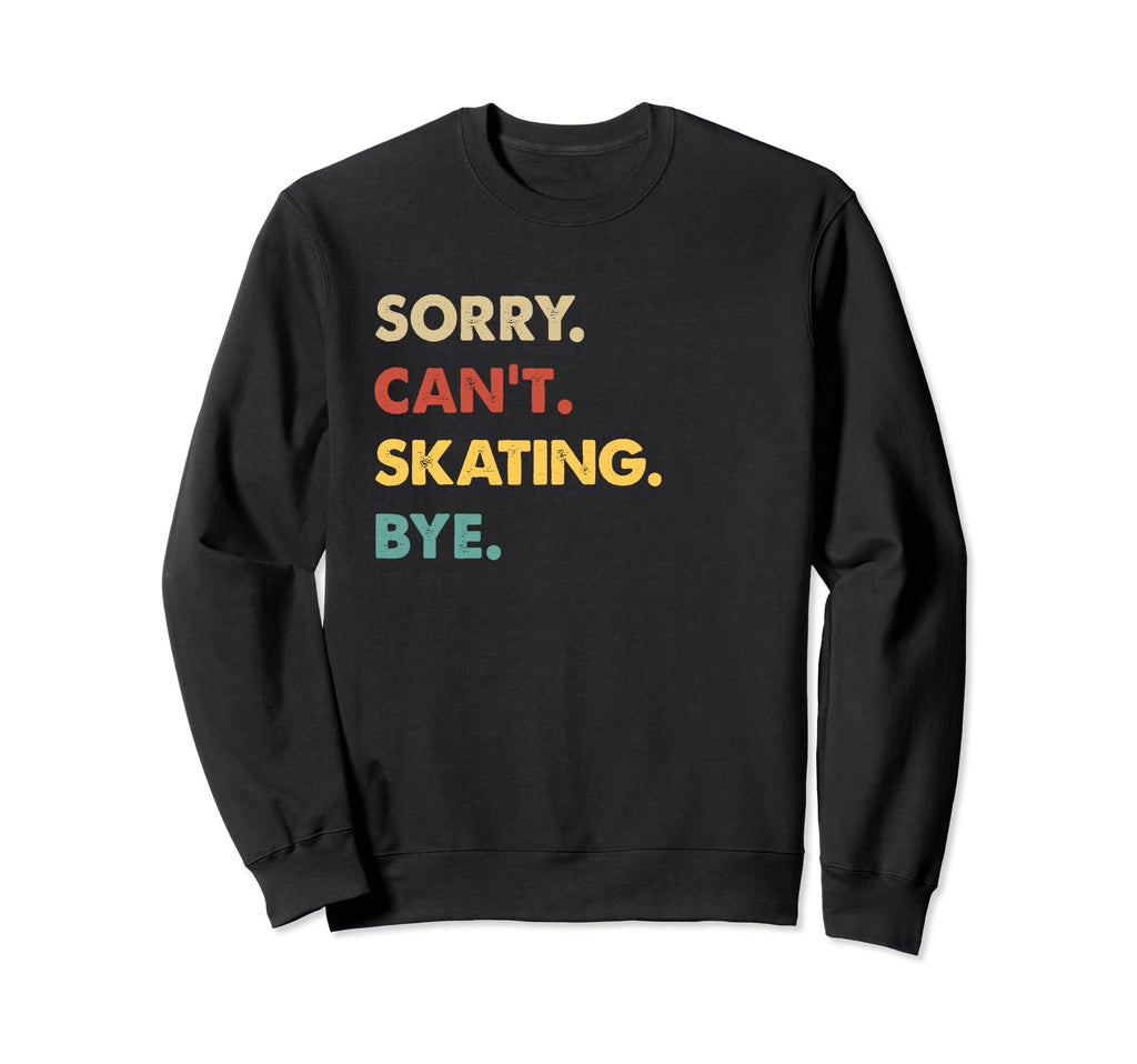 Funny Skating Sorry Cant Sweatshirt - Fun Novelty Design for Adults - T-Shirt, Sweatshirt, Hoodie