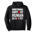 Emotional Support Human Do Not Pet Service Hoodie - Trendy Graphic Unisex - T-Shirt, Sweatshirt, Hoodie
