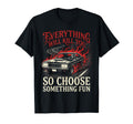 Everything Will Kill You Choose T-Shirt - Streetwear Style Men Women - T-Shirt, Sweatshirt, Hoodie