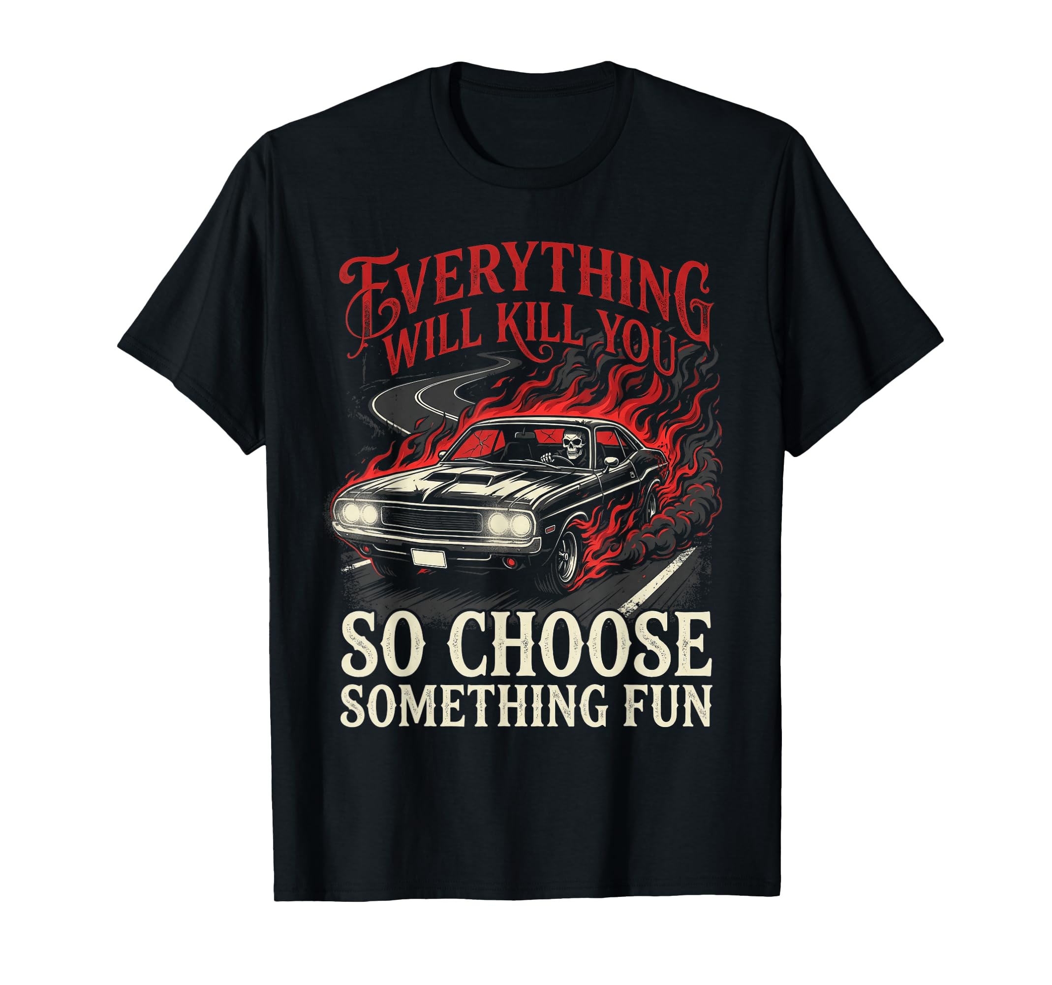 Everything Will Kill You Choose T-Shirt - Streetwear Style Men Women - T-Shirt, Sweatshirt, Hoodie