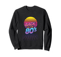 Back To 80S Nostalgia Music Sweatshirt - Fun Novelty Design Men Women - T-Shirt, Sweatshirt, Hoodie