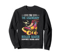 Roller Skates Im Legendary Sweatshirt - Fun Novelty Design for Adults - T-Shirt, Sweatshirt, Hoodie