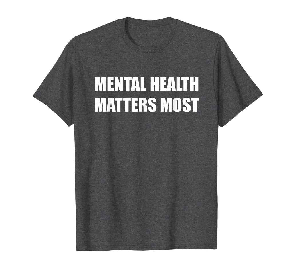 Mental Health Matters Most T-Shirt - Streetwear Style Unisex - T-Shirt, Sweatshirt, Hoodie