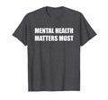 Mental Health Matters Most T-Shirt - Streetwear Style Unisex - T-Shirt, Sweatshirt, Hoodie
