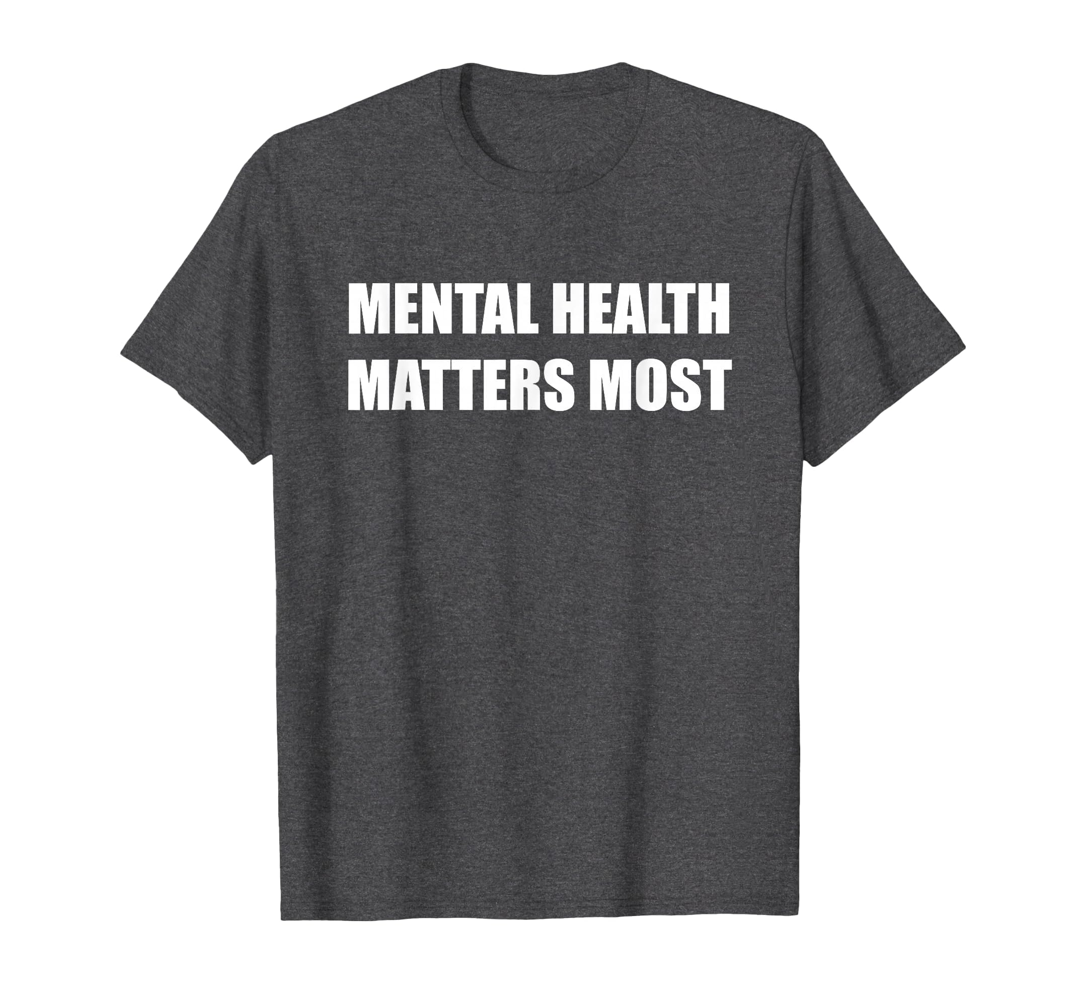 Mental Health Matters Most T-Shirt - Streetwear Style Unisex - T-Shirt, Sweatshirt, Hoodie