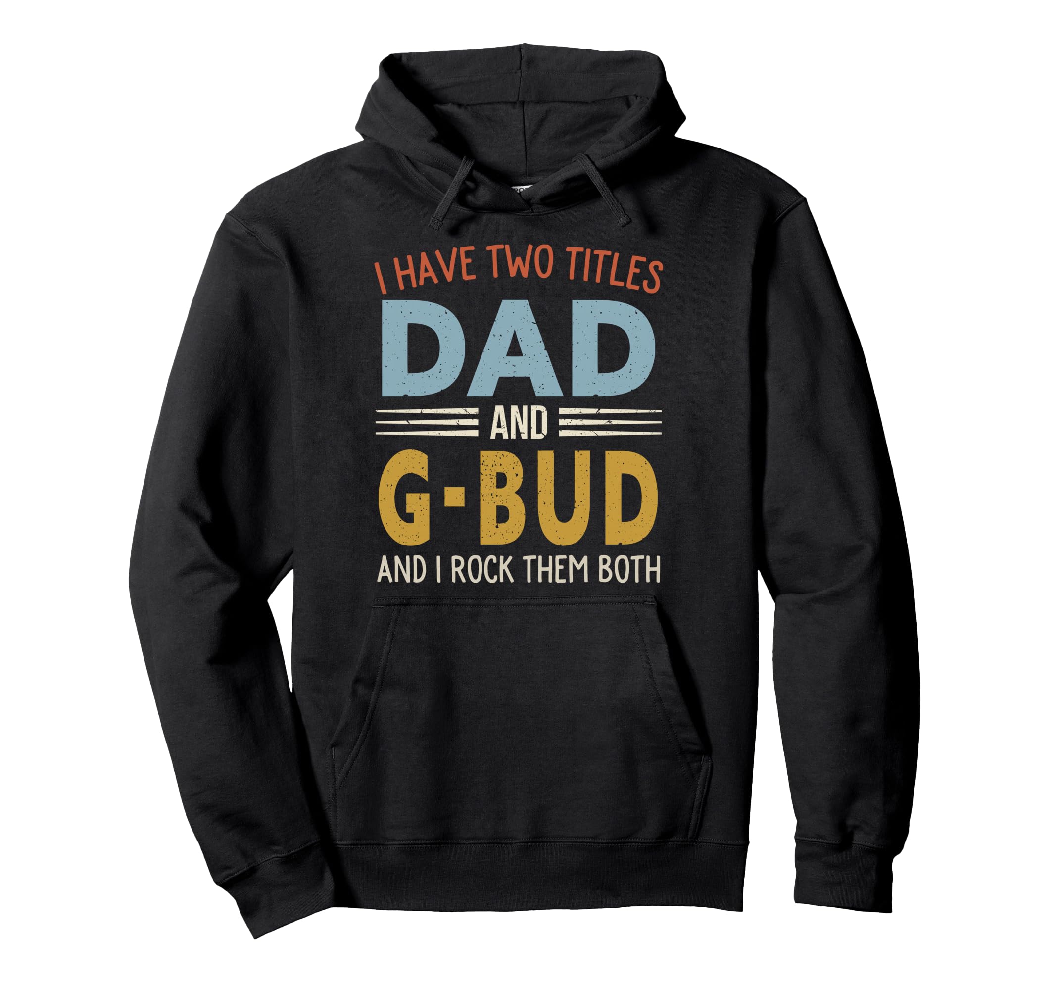 I Have Two Titles Dad And G Bud Fathers Hoodie - Aesthetic Graphic Unisex - T-Shirt, Sweatshirt, Hoodie