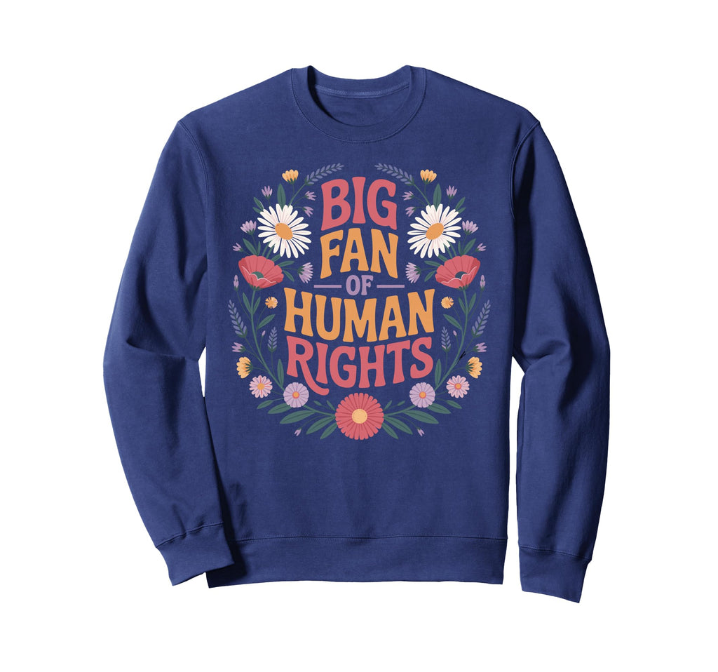 Big Fan Human Rights Protest Sweatshirt - Trendy Graphic Men Women - T-Shirt, Sweatshirt, Hoodie