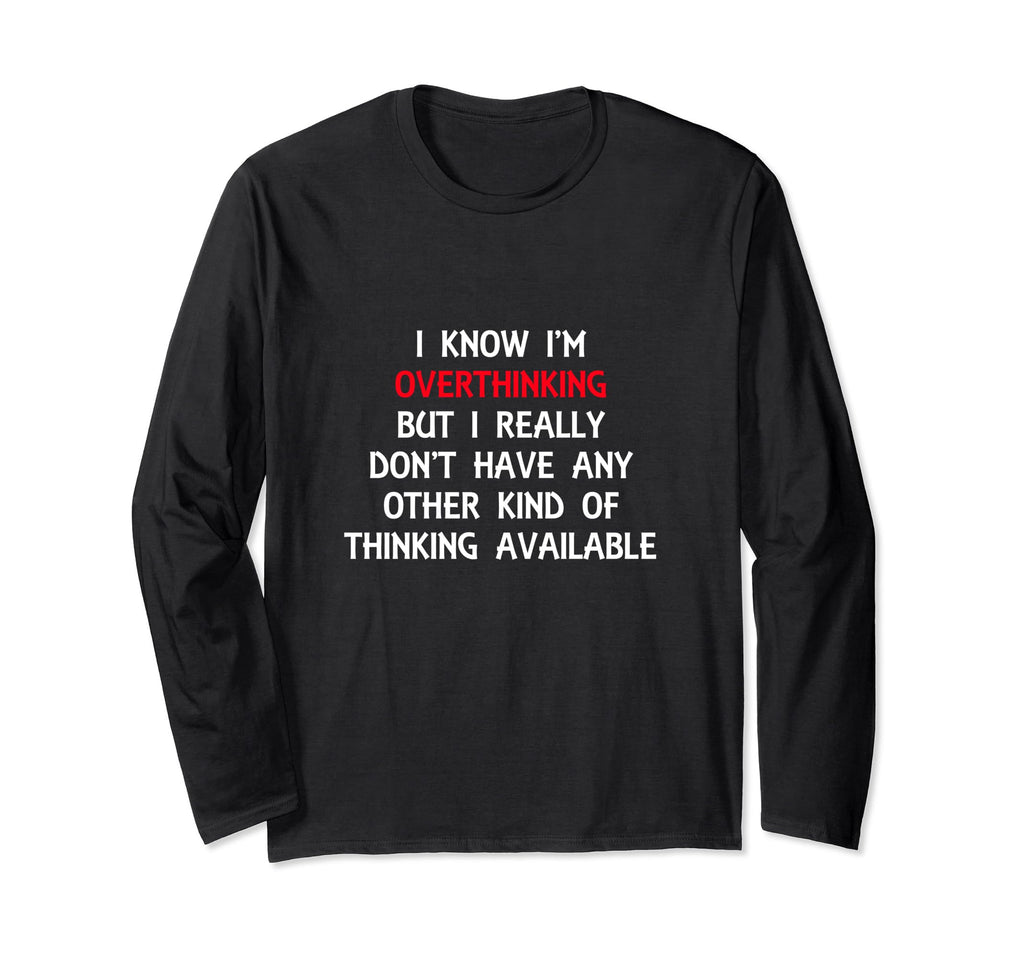 Funny Overthinking Witty Sarcastic T-Shirt - Minimalist Print for Adults - T-Shirt, Sweatshirt, Hoodie