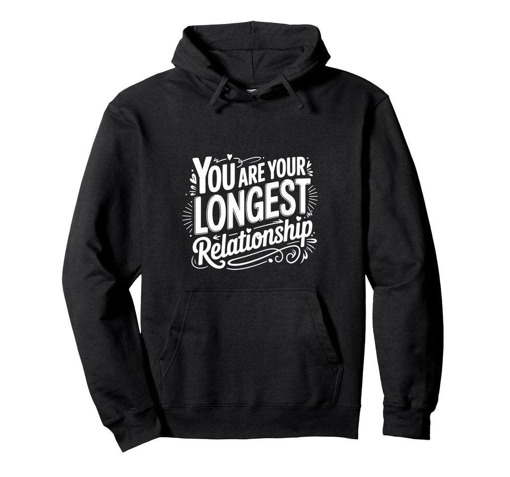 You Are Your Longest Relationship Self Love Hoodie - Unique Graphic Unisex - T-Shirt, Sweatshirt, Hoodie