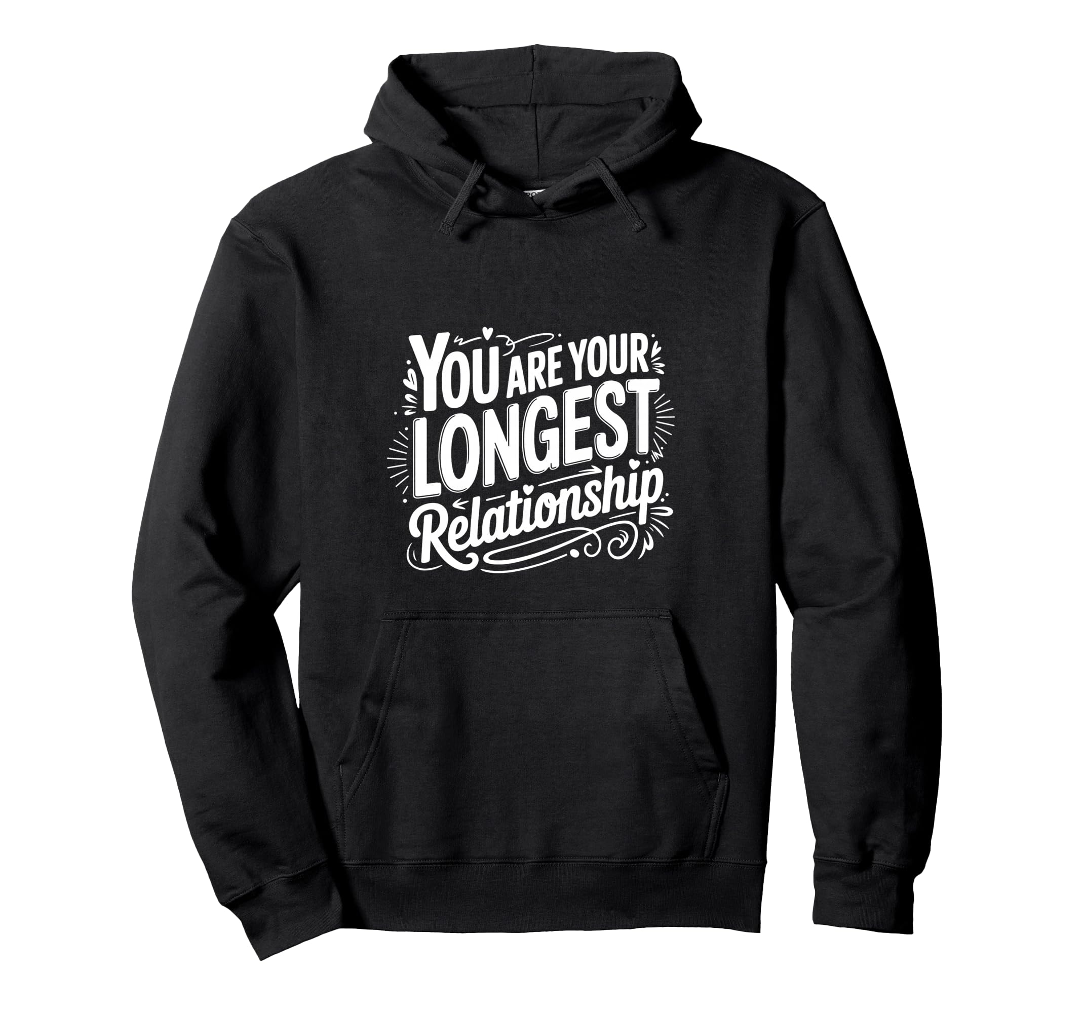 You Are Your Longest Relationship Self Love Hoodie - Unique Graphic Unisex - T-Shirt, Sweatshirt, Hoodie