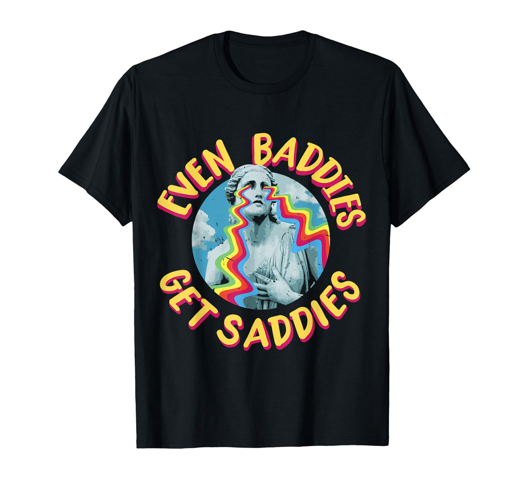 Womens Even Baddies Get Saddies Black T-Shirt - Unique Graphic Men Women - T-Shirt, Sweatshirt, Hoodie