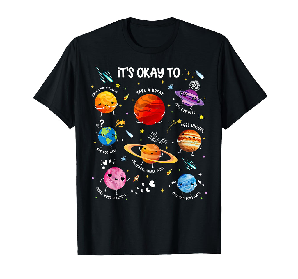Its Okay To Feel Space Planet T-Shirt - Fun Novelty Design Unisex - T-Shirt, Sweatshirt, Hoodie