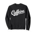 Caffeine Typography Bold Coffee Sweatshirt - Novelty Apparel Men Women - T-Shirt, Sweatshirt, Hoodie